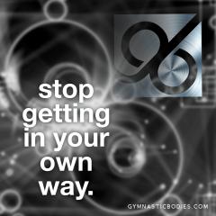 Stop Getting In Your Own Way