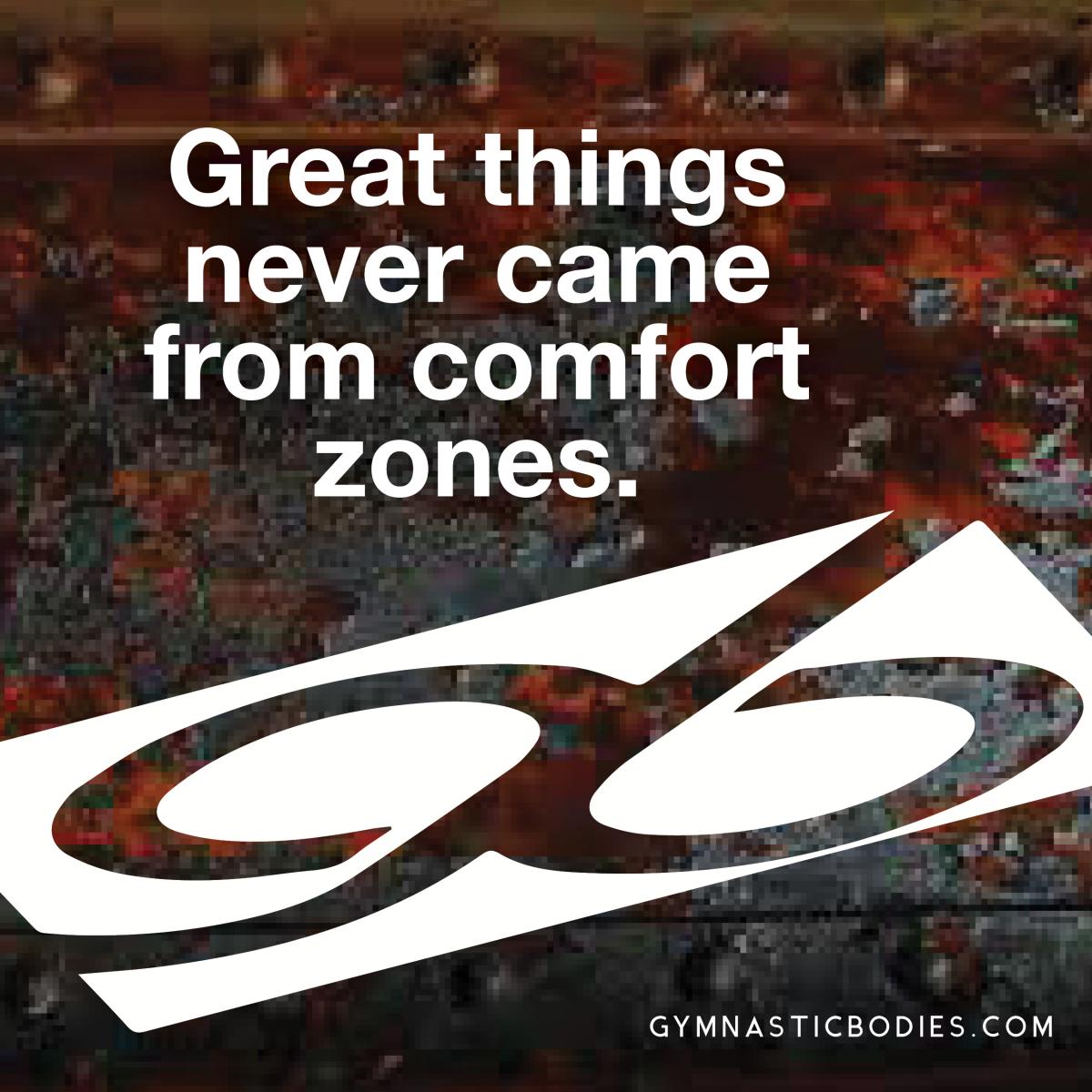 GymnasticBodies: Great Things Never Came From Comfort Zones