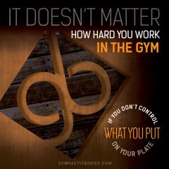 GymnasticBodies Nutrition: It Doesn't Matter..